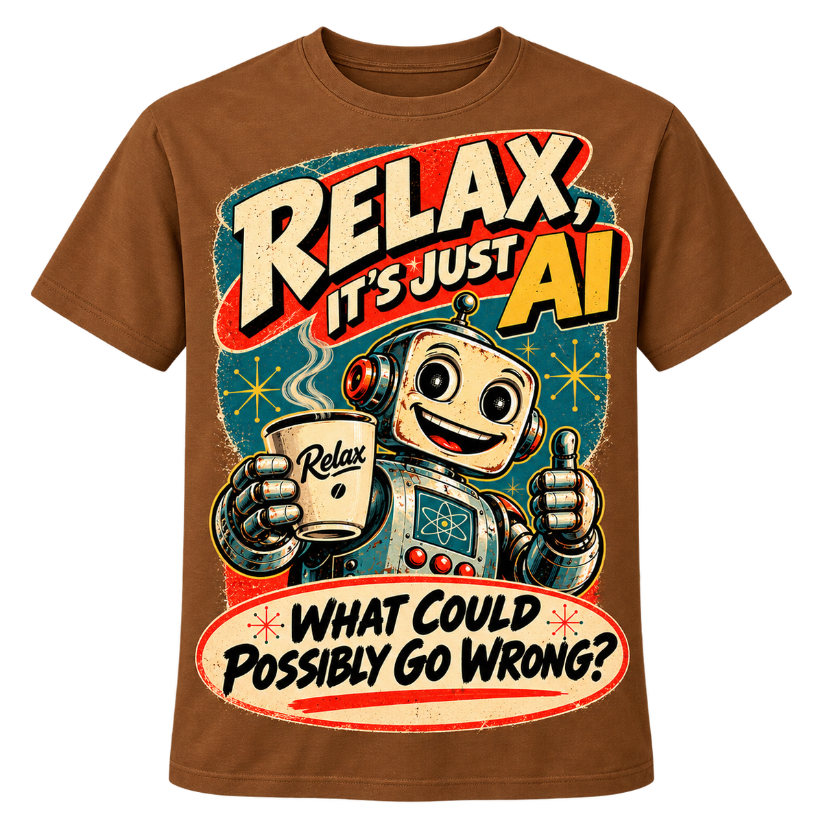 Relax, What Could Go Wrong Tee